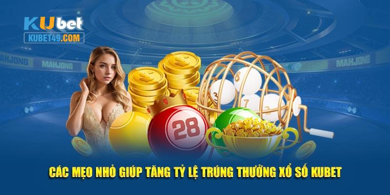 Các mẹo nhỏ giúp tăng tỷ lệ trúng thưởng xổ số KUBET