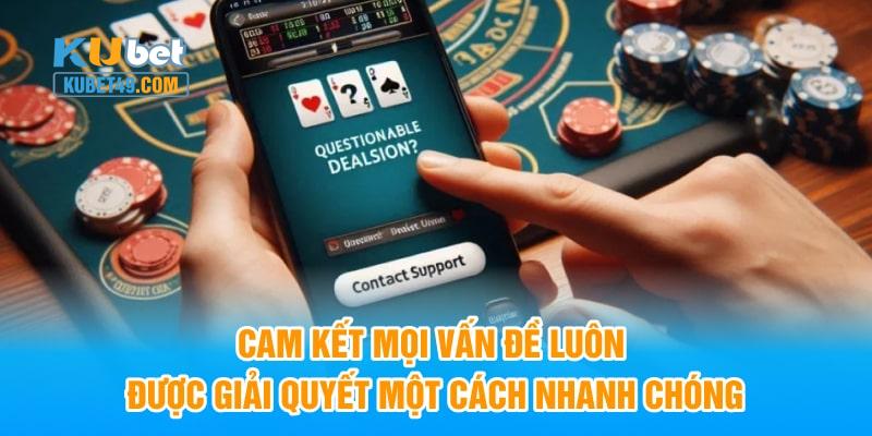 Cam kết mọi vấn đề luôn được giải quyết một cách nhanh chóng