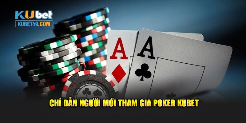 Chỉ dẫn người mới tham gia poker Kubet