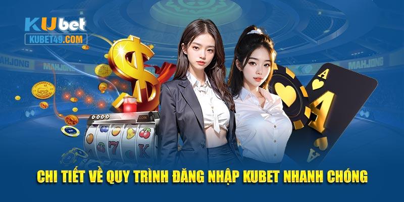 Chi tiết về quy trình đăng nhập Kubet nhanh chóng