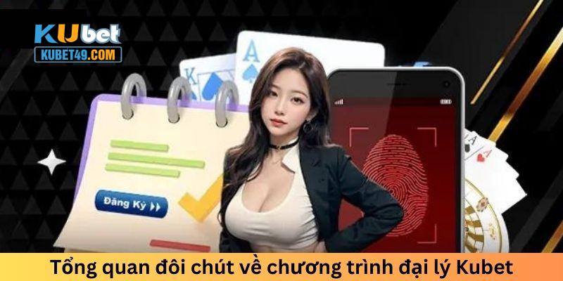 Tổng quan đôi chút về chương trình đại lý Kubet