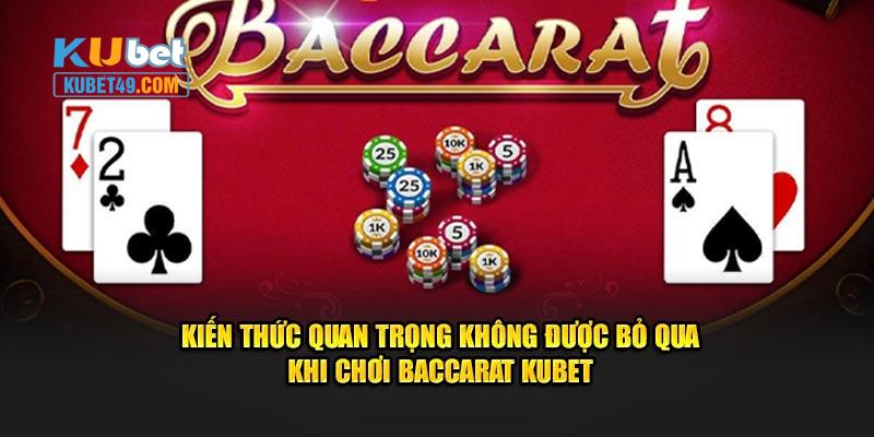 Kiến thức quan trọng không được bỏ qua khi chơi Baccarat Kubet