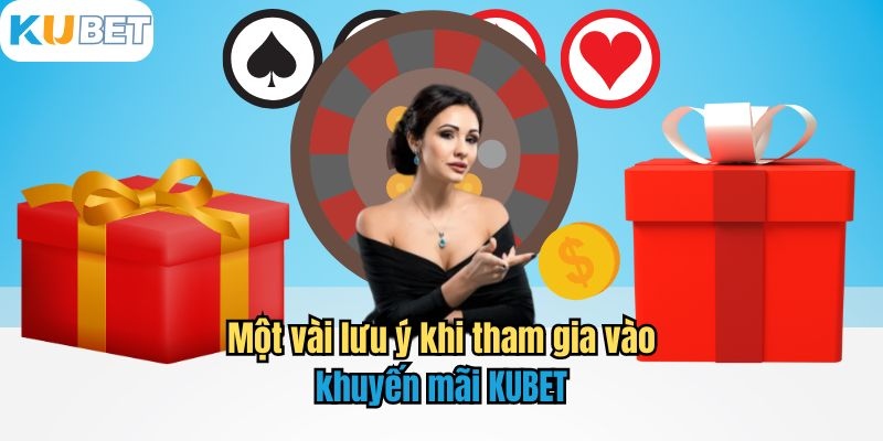 Lưu ý khi tham gia ưu đãi tại nhà cái Kubet