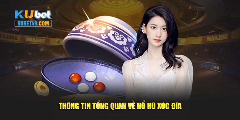 Thông tin tổng quan về nổ hũ xóc đĩa